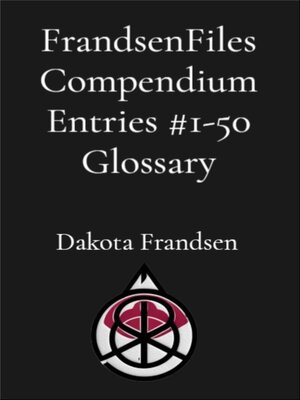 cover image of FrandsenFiles Compendium Entries #1-50 Glossary